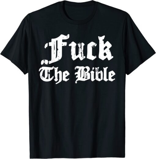 Fuck The Bible Tee Shirt