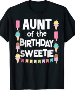 Fun Ice Cream Treats Aunt of the Birthday Sweetie Tee Shirt