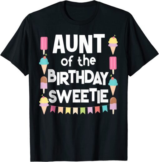 Fun Ice Cream Treats Aunt of the Birthday Sweetie Tee Shirt