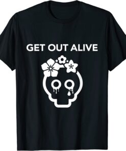 GET OUT ALIVE merch Tee Shirt