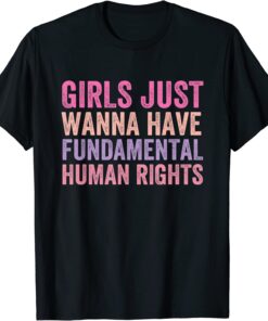 Girls Just Wanna Have Fundamental Rights Fun Girls Justice Tee Shirt