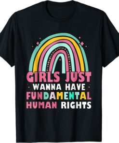 Girls Just Wanna Have Fundamental Rights Rainbow Feminists Tee Shirt