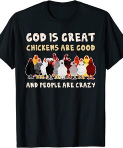 God Is Great Chickens Are Good People Are Crazy T-Shirt