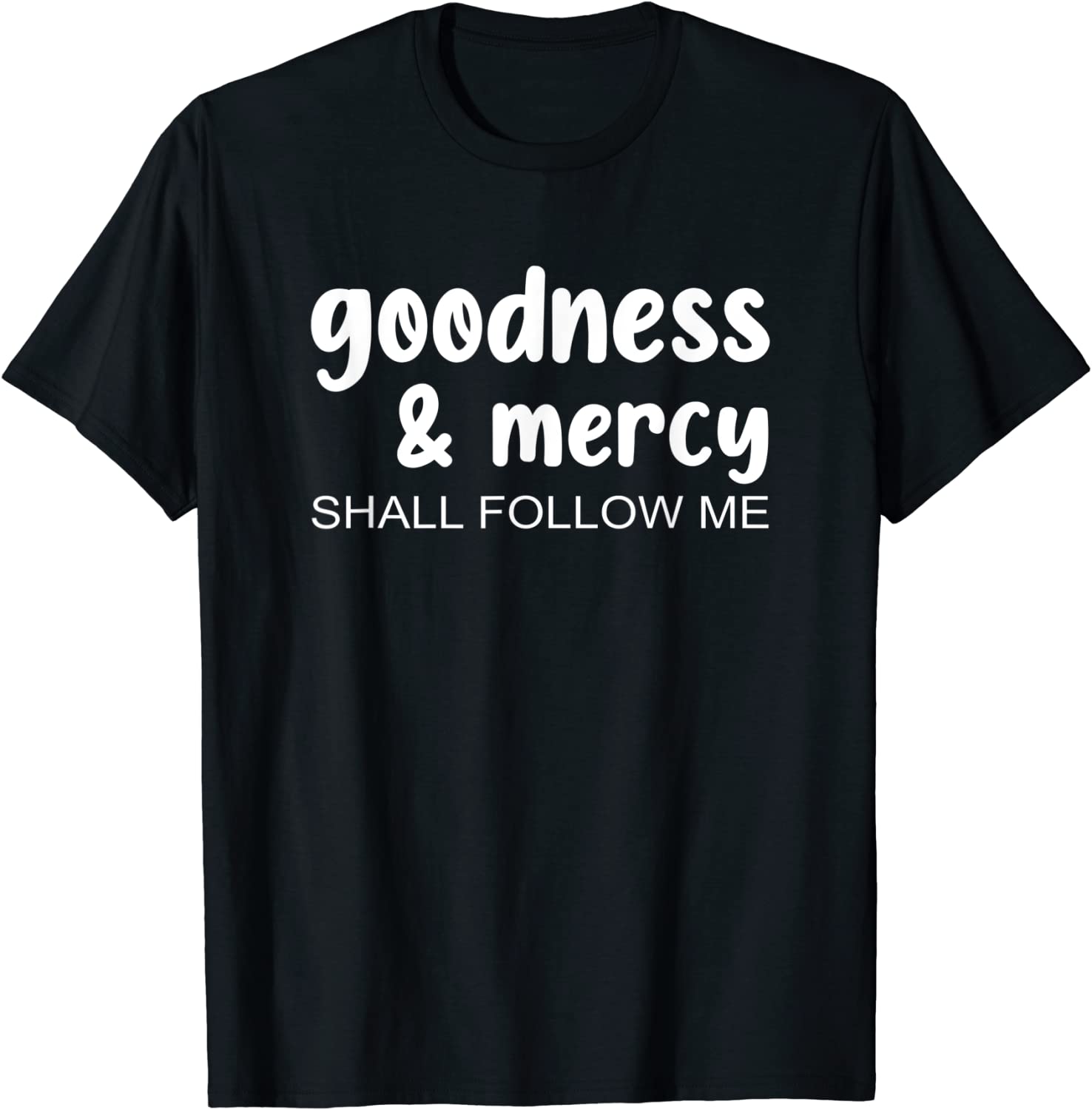 Goodness And Mercy Shall Follow Me Tee Shirt Shirtelephant Office 1868