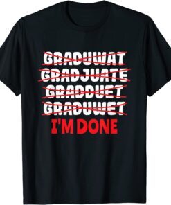 Graduate I'm Done Graduation Tee Shirt