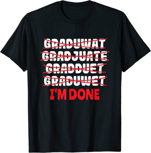 Graduate I'm Done Graduation Tee Shirt