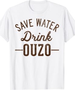 Grunge Vintage Save Water Drink Ouzo Tee Shirt