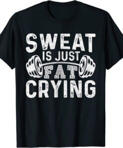 Gym Workout Body Builder Sweat Is Just Fat Crying T-Shirt