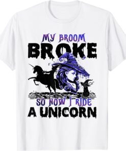 Halloween My Broom Broke So Now I Ride A Unicorn Tee Shirt