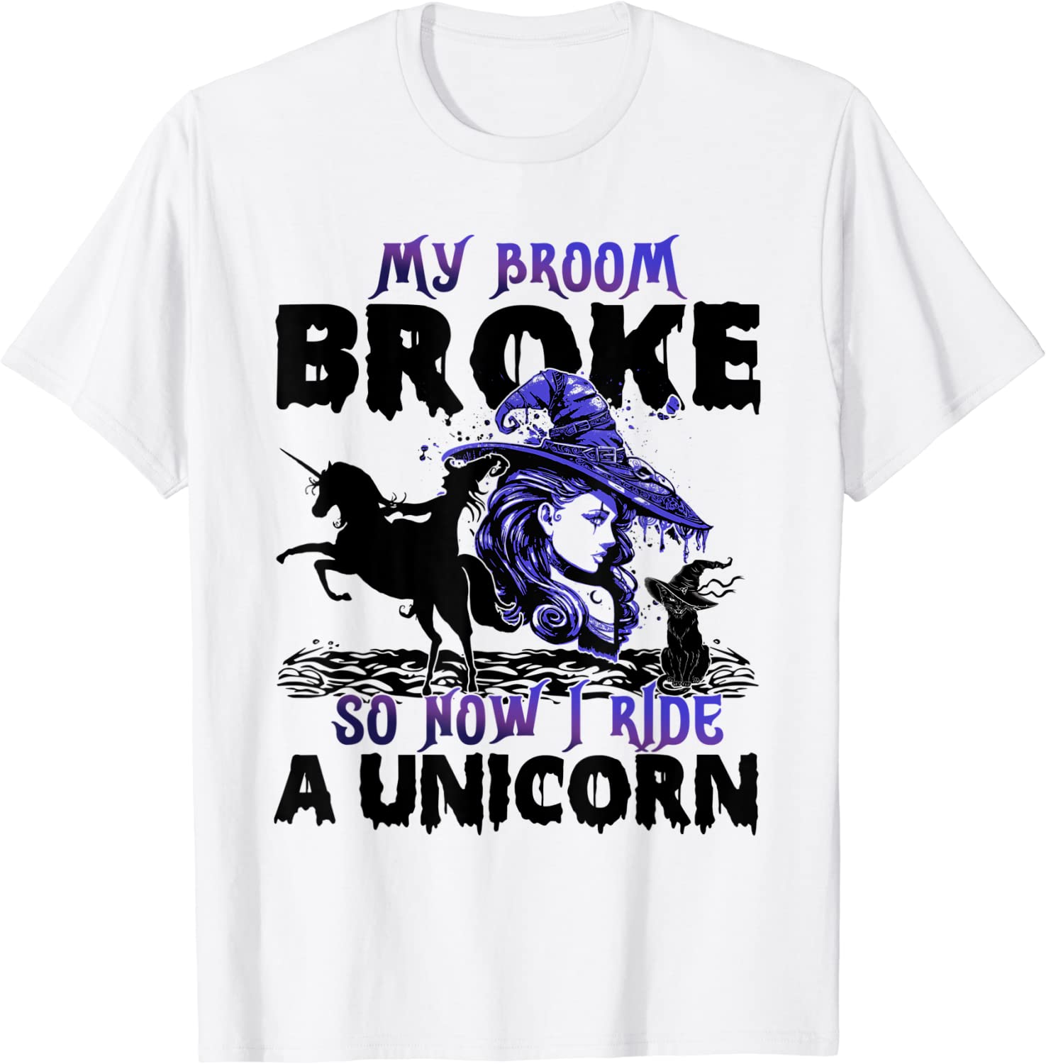 Halloween My Broom Broke So Now I Ride A Unicorn Tee Shirt Halloween My Broom Broke So Now I Ride A Unicorn Tee Shirt