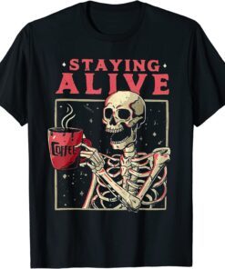 Halloween Staying Alive Coffee Skeleton Stay Spooky Tee Shirt