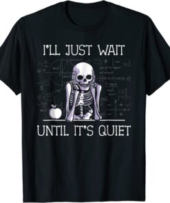 Halloween Teacher I'll Just Wait Until It's Quiet Tee Shirt