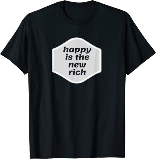 Happy Is the New Rich T-Shirt