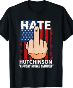 Hate Hutchinson A Phony Social Climber Tee Shirt