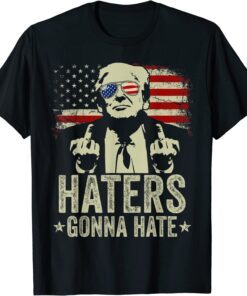 Haters Gonna Hate President Donald Trump Middle Finger Tee Shirt