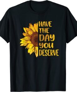 Have The Day You Deserve Women's Cool Motivational Quote Classic hirt