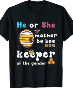 He Or She mother To Bee Keeper Of The gender reveal party Tee Shirt