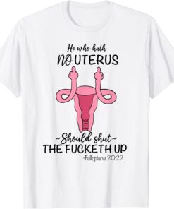 He who hath no Uterus Should shut up Fallopians 20:22 finger Tee Shirt