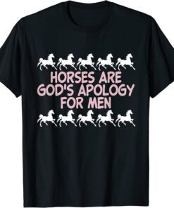 Horses Are God's Apology For Men Apparel T-Shirt