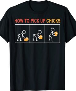 How To Pick Up Chicks Cute Pick Chicks Tee Shirt