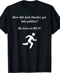 How did Josh Hawley get into Politics? He Loves to RUN! T-Shirt