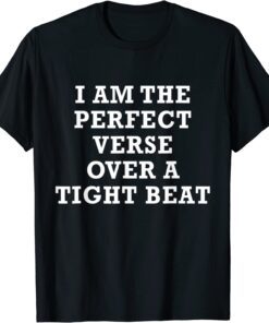 I Am The Perfect Verse Over A Tight Beat T-Shirt