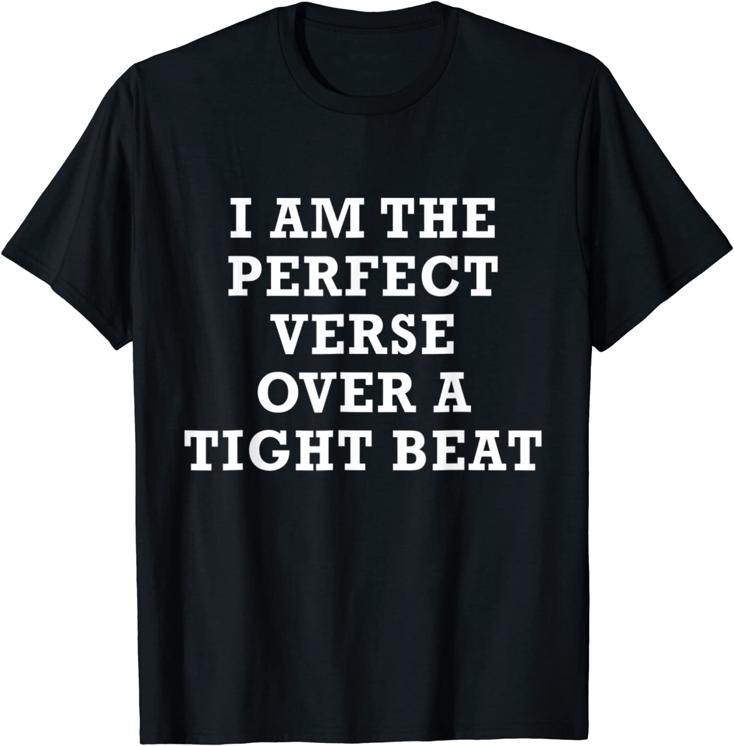 I Am The Perfect Verse Over A Tight Beat Tee Shirt I Am The Perfect Verse Over A Tight Beat T-Shirt
