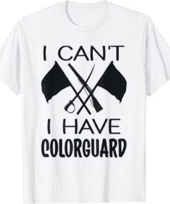I Can't I have ColorGuard Tee Shirt