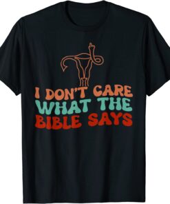 I Don't Care What The Bible Says Uterus Tee Shirt