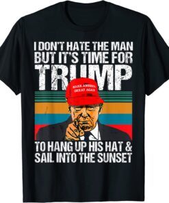 I Don’t Hate the Man but It’s Time for Donald Trump 2024 Tee Shirt