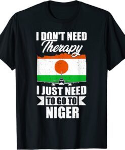 I Don't Need Therapy I Just Need to Go to Niger Tee Shirt