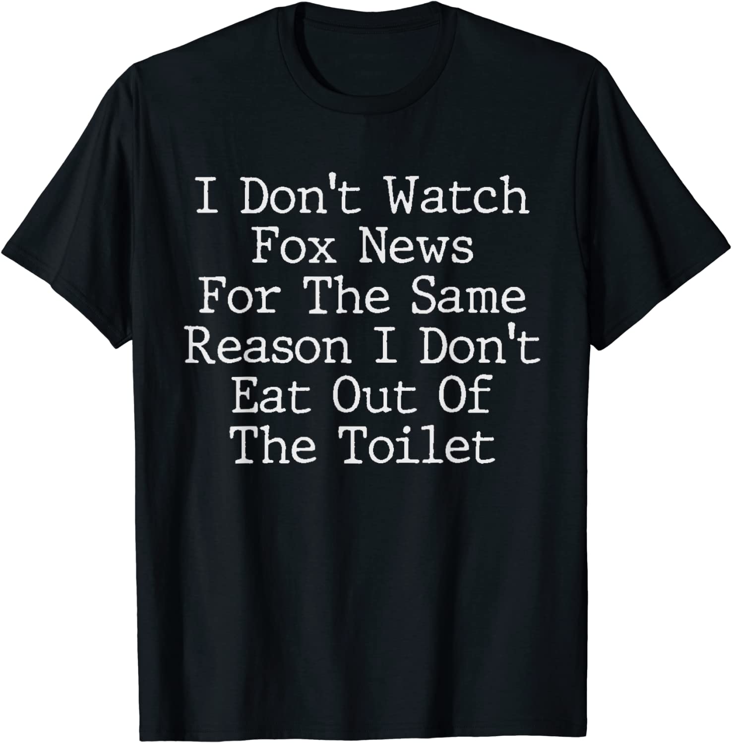 I Don’t Watch Fox News For The Same Reason Tee Shirt I Don't Watch Fox News For The Same Reason Tee Shirt