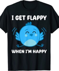 I Get Flappy When I'm Happy Autism Awareness Day Tee Shirt