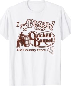 I Got At Pegged Cracker Barrel Old Country Store 2022 Shirt