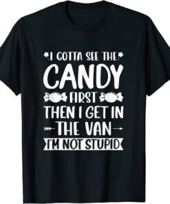 I Gotta See The Candy First I'm Not Stupid Halloween Tee Shirt