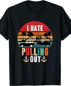 I Hate Pulling Out Boating Retro Travel Surfer Captain Tee Shirt