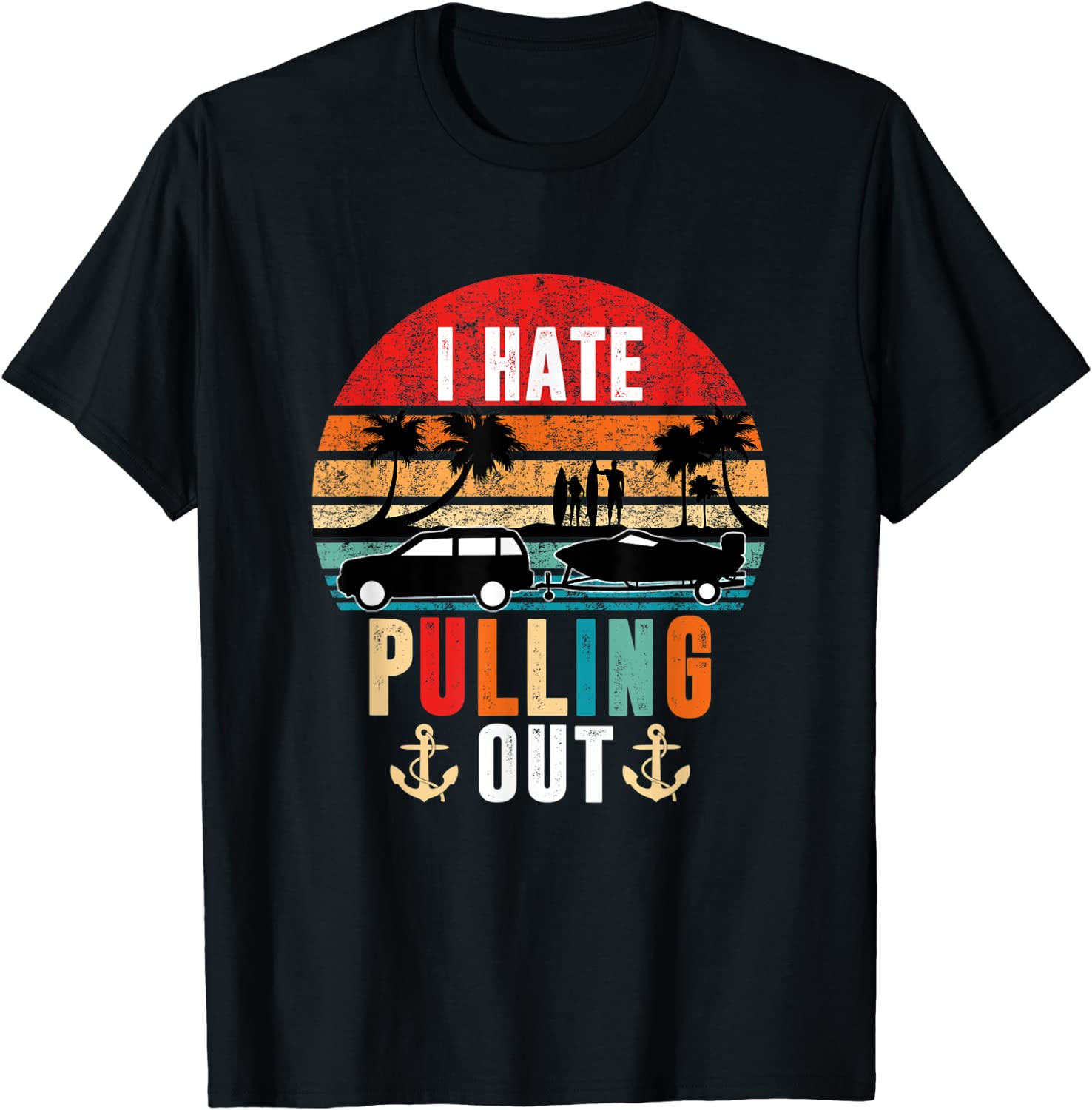 I Hate Pulling Out Boating Retro Travel Surfer Captain Tee Shirt I Hate Pulling Out Boating Retro Travel Surfer Captain Tee Shirt