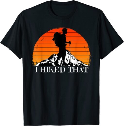 I Hiked That Hiking Backpacking Camping Vintage Sunset Tee Shirt