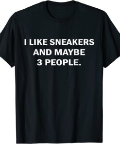 I Like Sneakers And Maybe 3 People Tee Shirt