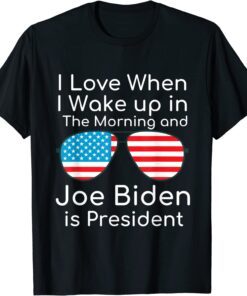 I Love I Wake Up In The Morning And J Biden is President Tee Shirt