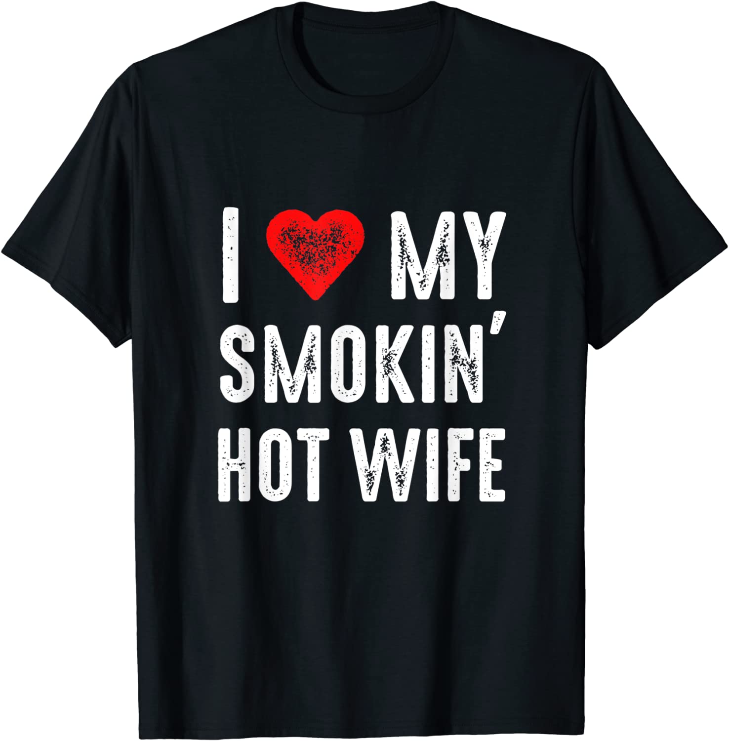 I Love My Smokin Hot Wife Tee Shirt I Love My Smokin Hot Wife Tee Shirt