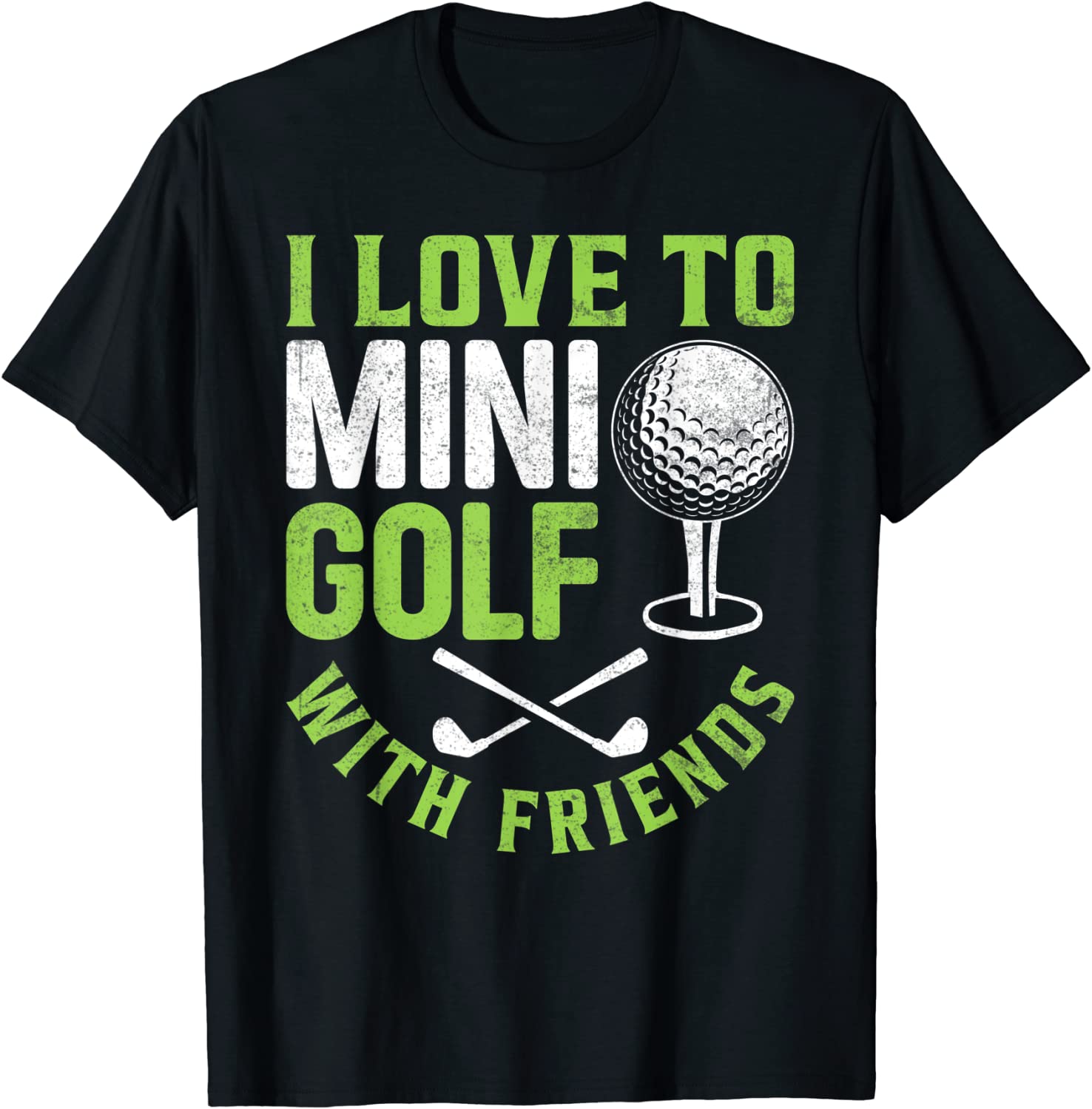 I Love To Mini Golf With Friends Golfers Tee Shirt I Love To Mini Golf With Friends Golfers Tee Shirt