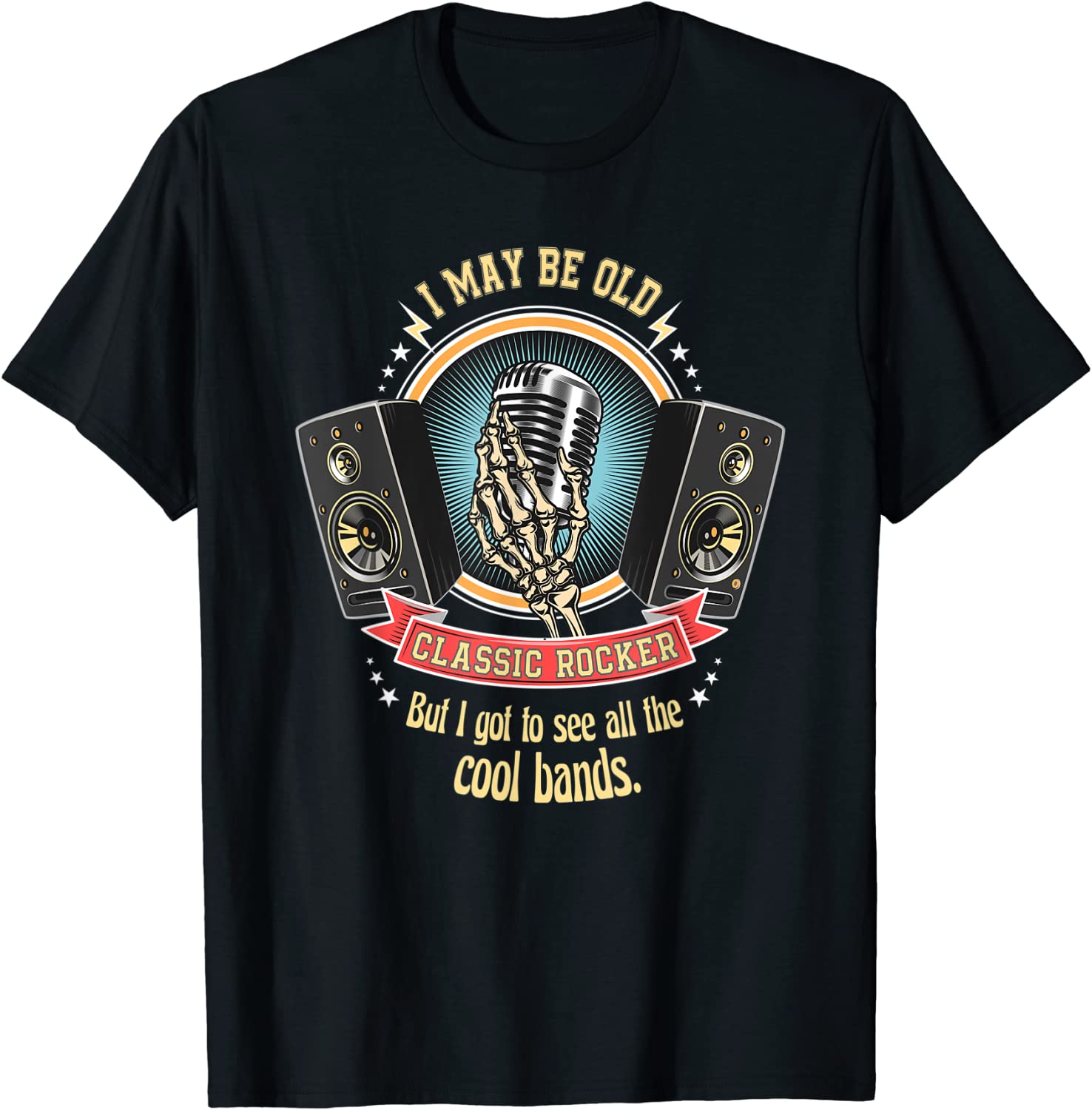 I May Be Old But I Got To See The Cool Bands Tee Shirt I May Be Old But I Got To See The Cool Bands Tee Shirt