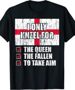 I Only Kneel For The Queen The Fallen To Take Aim Tee Shirt