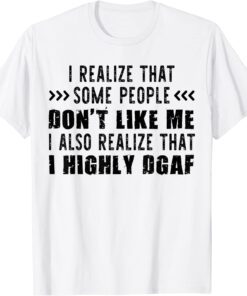 I Realize That Some People Don’t Like Me I Also Realize That Tee Shirt