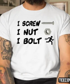 I Screw I Nut I Bolt Tee Shirt