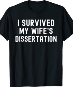 I Survived My Wife's Dissertation Ph.D. Graduation T-Shirt