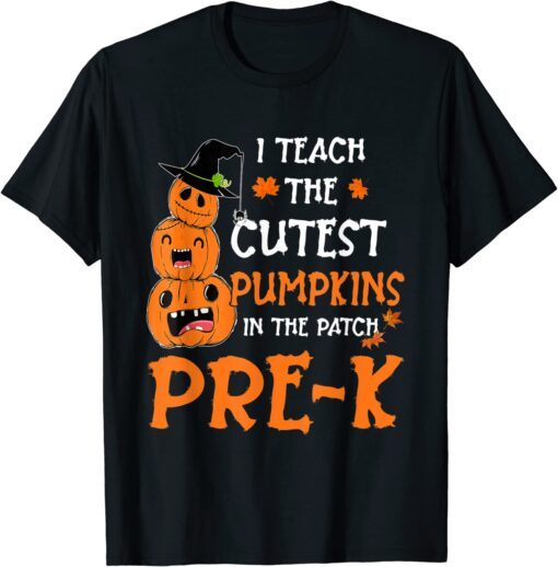 I Teach Cutest Pumpkins In Patch Pre K Teacher Tee Shirt