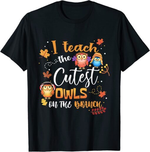 I Teach The Cutest Owls On The Branch Autumn Halloween Tee Shirt