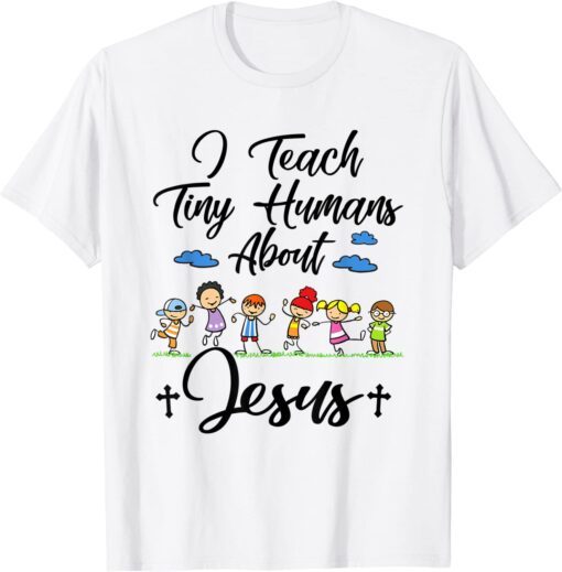 I Teach Tiny Humans About Jesus Sunday School Teacher Tee Shirt